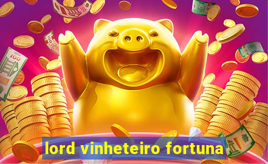 lord vinheteiro fortuna